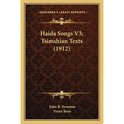 Haida Songs V3; Tsimshian Texts (1912) - Paperback