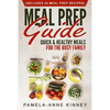 Meal Prep Guide: Quick & Healthy Meals for the Busy Family (Includes 40 Meal Prep Recipes) - Paperback