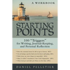 Starting Points: 100 Triggers for Writing, Journal-Keeping, and Personal Reflection - Paperback