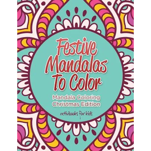 Festive Mandalas To Color: Mandala Coloring Christmas Edition - Paperback