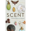Scent: A Natural History of Fragrance - Hardcover