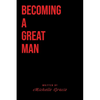 Becoming A Great Man - Paperback