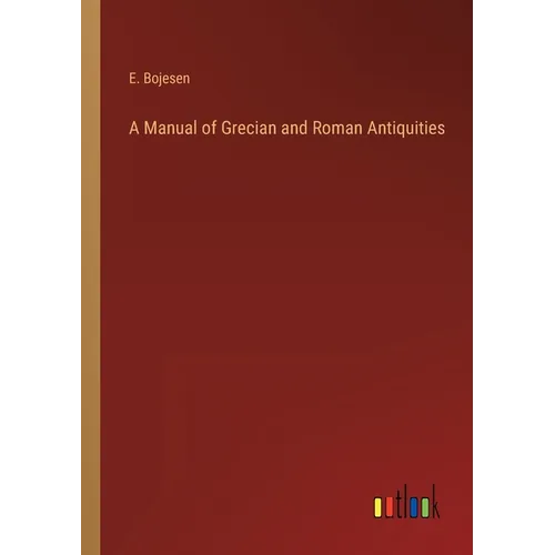 A Manual of Grecian and Roman Antiquities - Paperback