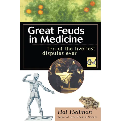 Great Feuds in Medicine: Ten of the Liveliest Disputes Ever - Hardcover