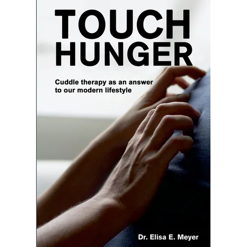 Touch Hunger: Cuddle therapy as an answer to our modern lifestyle - Paperback