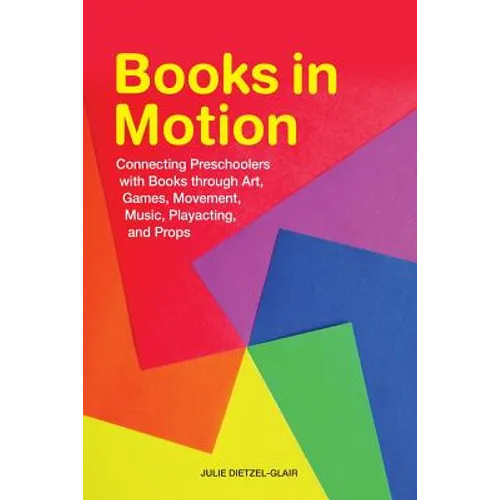 Books in Motion: Connecting Preschoolers with Books Through Art, Games, Movement, Music, Playacting, and Props - Paperback