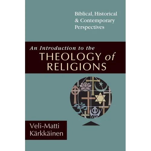 An Introduction to the Theology of Religions: Biblical, Historical and Contemporary Perspectives - Paperback