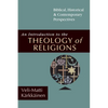 An Introduction to the Theology of Religions: Biblical, Historical and Contemporary Perspectives - Paperback