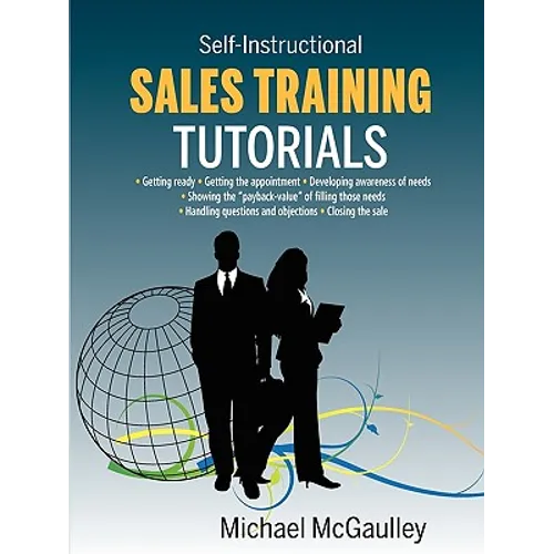 Sales Training Tutorials: 25 Tutorials Include Consultative Selling Skills; Get Past Gatekeeper to Prospects; Spot Buying Signals; Handle Questions & - Paperback