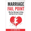 Marriage Fail Point: Why Your Marriage Is Failing and How to Turn It Around - Paperback
