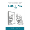 Looking In: Discover, Define and Align the True Value of Your Life, Leadership and Legacy - Paperback