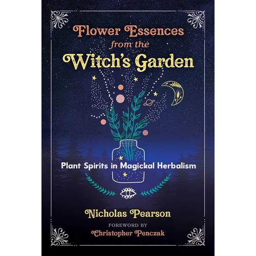 Flower Essences from the Witch's Garden: Plant Spirits in Magickal Herbalism - Paperback