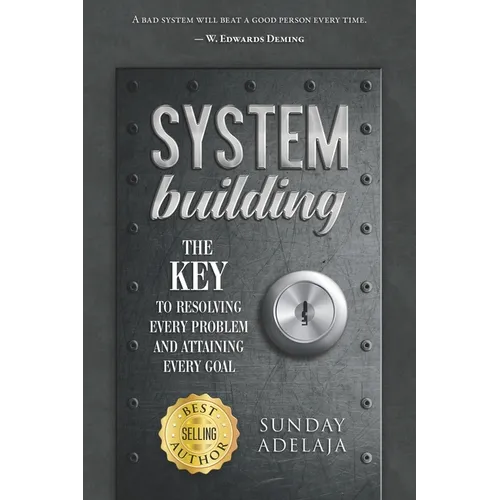 System Building: The Key To Resolving Every Problem And Attaining Every Goal - Paperback