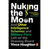 Nuking the Moon: And Other Intelligence Schemes and Military Plots Left on the Drawing Board - Paperback