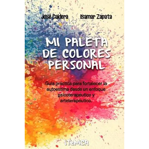 Mi Paleta de Colores Personal: Guía práctica para fortalecer la autoestima desde un enfoque psicoterapéutico y arteterapéutico - Paperback