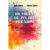 Mi Paleta de Colores Personal: Guía práctica para fortalecer la autoestima desde un enfoque psicoterapéutico y arteterapéutico - Paperback
