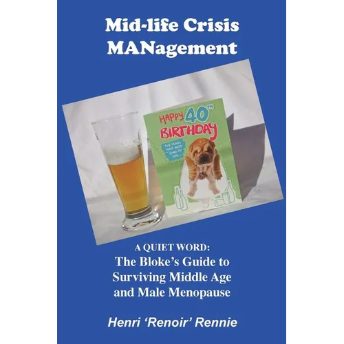Mid-Life Crisis MANagement: A Quiet Word: The Bloke's Guide to Surviving Middle Age and Male Menopause - Paperback