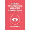 Against Worldbuilding, and Other Provocations: Essays on History, Narrative, and Game Design - Paperback