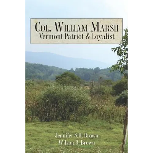 Col. William Marsh Vermont Patriot and Loyalist - Paperback