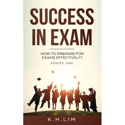 Success In Exam: How to Prepare for Exams Effectively? - Paperback