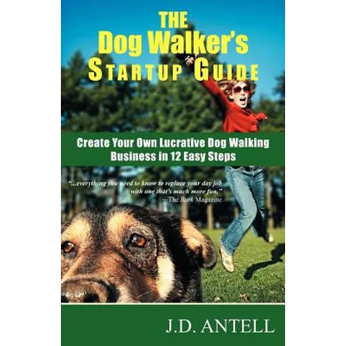 The Dog Walker's Startup Guide: Create Your Own Lucrative Dog Walking Business in 12 Easy Steps - Paperback