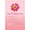 Pink Prayer Book: Coping, Healing, Surviving, Thriving - Paperback