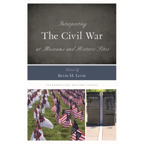 Interpreting the Civil War at Museums and Historic Sites - Hardcover
