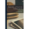 Rachel, a Play in Three Acts - Hardcover