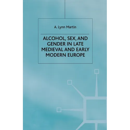 Alcohol, Sex and Gender in Late Medieval and Early Modern Europe - Paperback