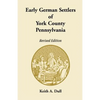 Early German Settlers of York County, Pennsylvania Revised Edition - Paperback