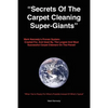 Secrets of the Carpet Cleaning Super-Giants: Mark Kennedy's Proven System: Created for, And Used By, The Largest And Most Successful Carpet Cleaners O - Paperback