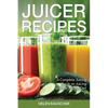 Juicer Recipes: A Complete Juicing Guide on Juicing and the Juicing Diet - Paperback