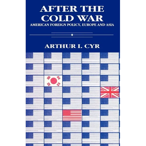 After the Cold War: American Foreign Policy, Europe and Asia - Paperback