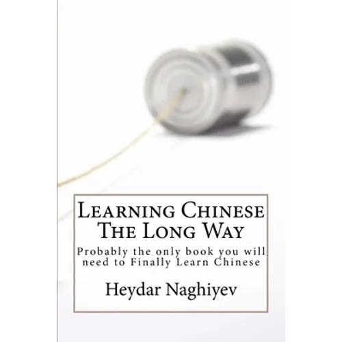 Learning Chinese The Long Way: Probably the only book you will need to Finally Learn Chinese - Paperback
