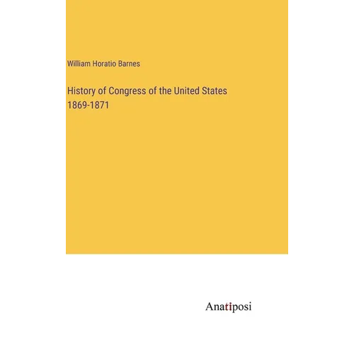 History of Congress of the United States 1869-1871 - Hardcover