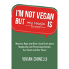 I'm Not Vegan But My Cousin Is: Rhymes, Raps and Other Good Stuff About Respecting and Protecting Animals, Our Health and Our Planet - Paperback