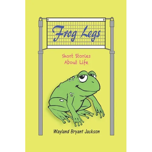 Frog Legs: Short Stories About Life - Paperback