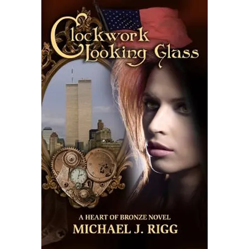 Clockwork Looking Glass: A Heart of Bronze Novel - Paperback