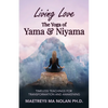Living Love The Yoga of Yama & Niyama: Timeless The Yoga of Yama & Niyama - Paperback