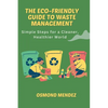 The Eco-Friendly Guide to Waste Management: Simple Steps for a Cleaner, Healthier World - Paperback
