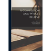 A Confession and What I Believe - Paperback