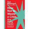 How Not to Waste a Crisis: Quit Trying Harder - Hardcover