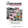 The Land Bank Revolution: How Ohio's Communities Fought Back Against the Foreclosure Crisis - Paperback
