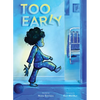 Too Early: A Picture Book - Hardcover