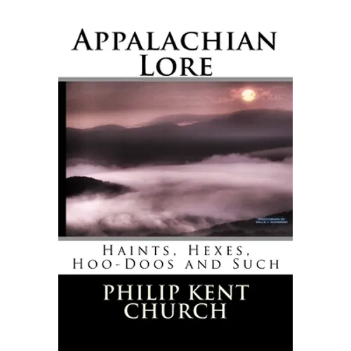Appalachian Lore: Haints, Hexes, Hoo-Doos and Such - Paperback