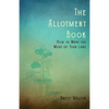 The Allotment Book - How to Make the Most of Your Land - Paperback