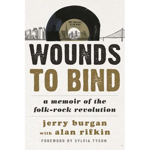Wounds to Bind: A Memoir of the Folk-Rock Revolution - Paperback