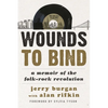 Wounds to Bind: A Memoir of the Folk-Rock Revolution - Paperback