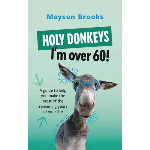 Holy Donkeys, I'm over 60! - Paperback