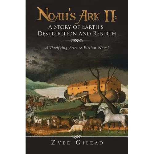 Noah's Ark II: A Story of Earth's Destruction and Rebirth: A Terrifying Science Fiction Novel - Paperback